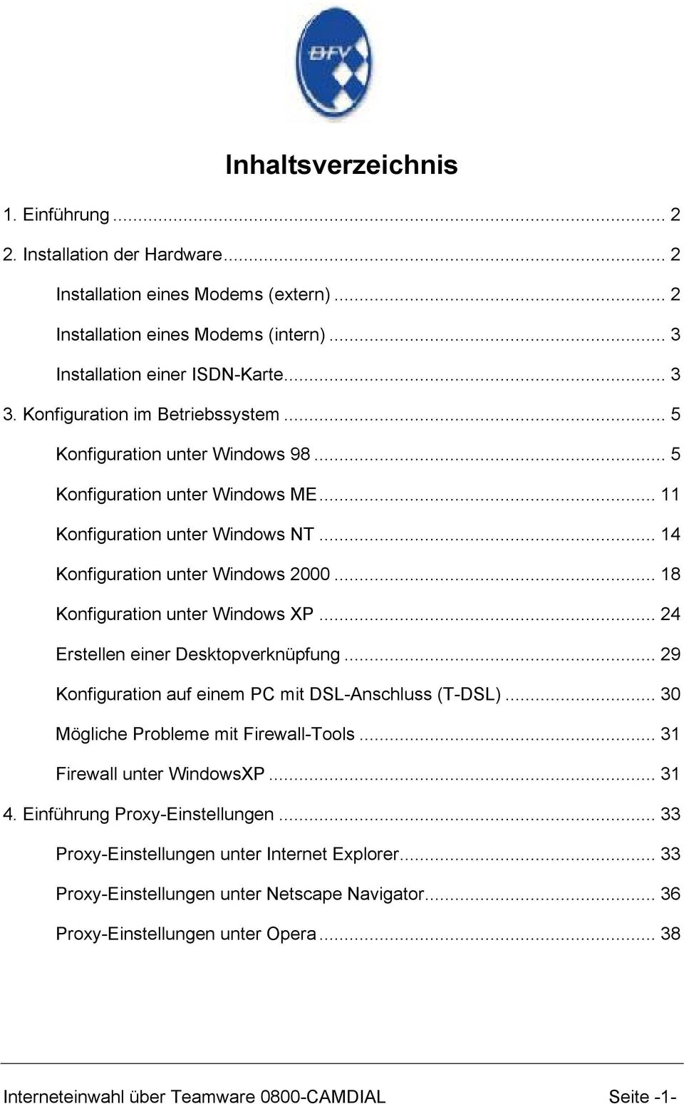 .. 18 Konfiguration unter Windows XP... 24 Erstellen einer Desktopverknüpfung... 29 Konfiguration auf einem PC mit DSL-Anschluss (T-DSL)... 30 Mögliche Probleme mit Firewall-Tools.