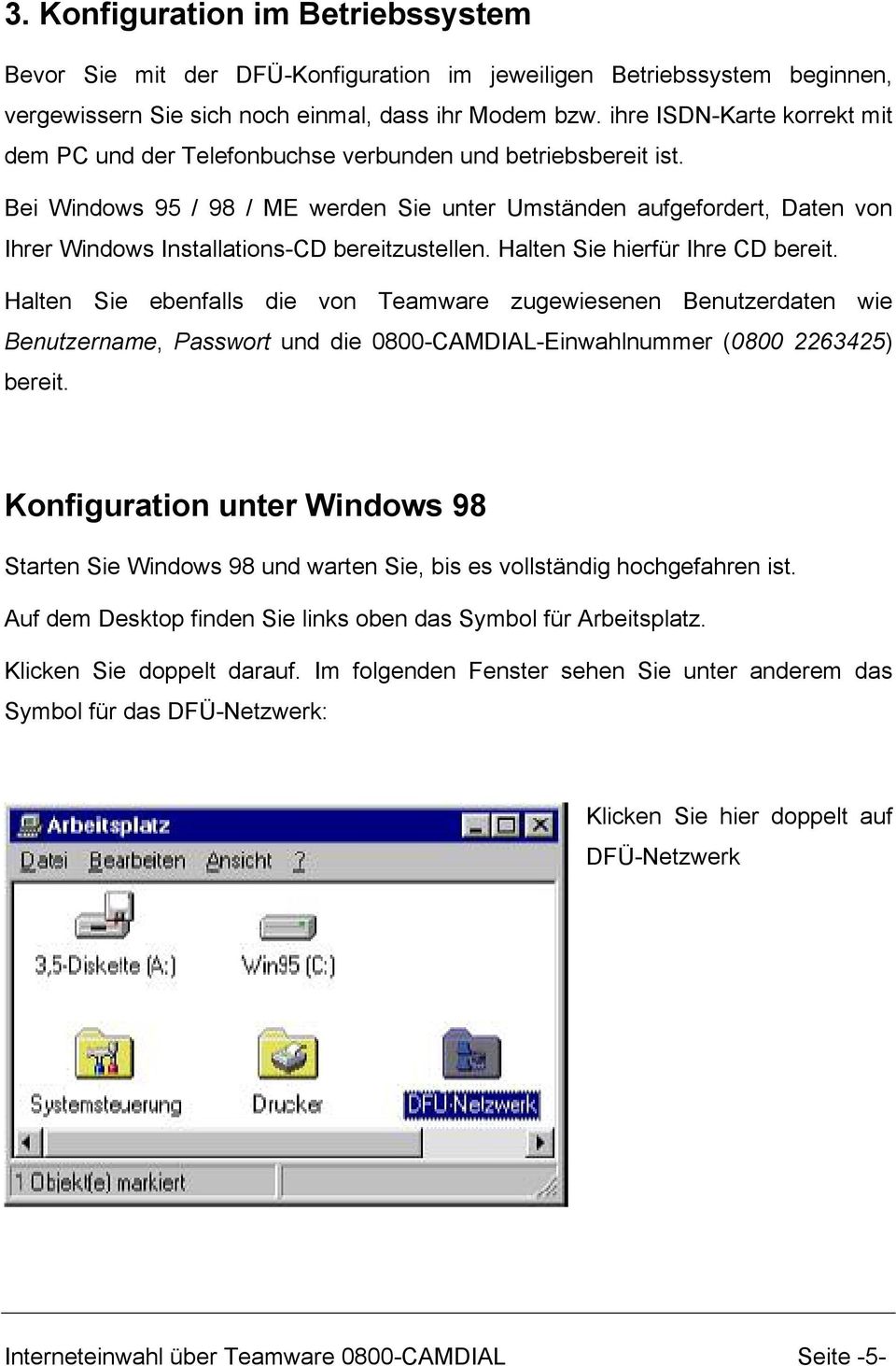 Bei Windows 95 / 98 / ME werden Sie unter Umständen aufgefordert, Daten von Ihrer Windows Installations-CD bereitzustellen. Halten Sie hierfür Ihre CD bereit.