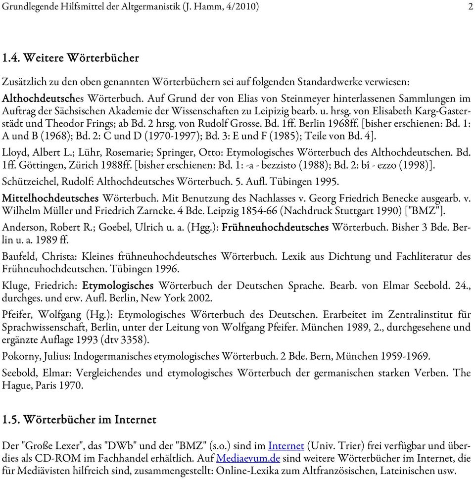 von Elisabeth Karg-Gasterstädt und Theodor Frings; ab Bd. 2 hrsg. von Rudolf Grosse. Bd. 1ff. Berlin 1968ff. [bisher erschienen: Bd. 1: A und B (1968); Bd. 2: C und D (1970-1997); Bd.