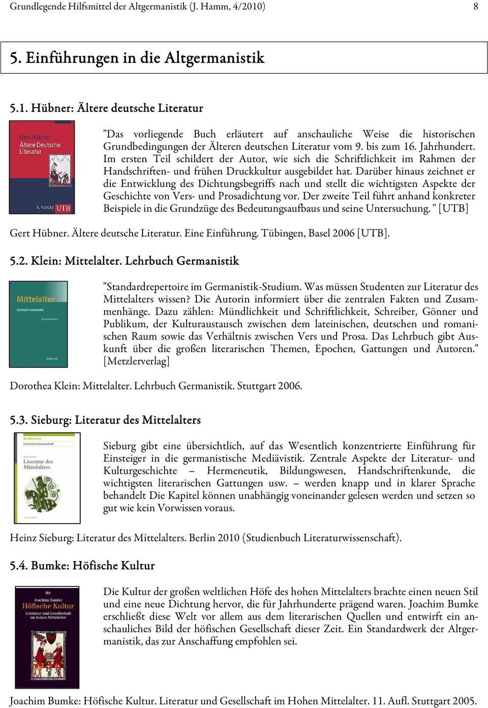 Hübner: Ältere deutsche Literatur "Das vorliegende Buch erläutert auf anschauliche Weise die historischen Grundbedingungen der Älteren deutschen Literatur vom 9. bis zum 16. Jahrhundert.