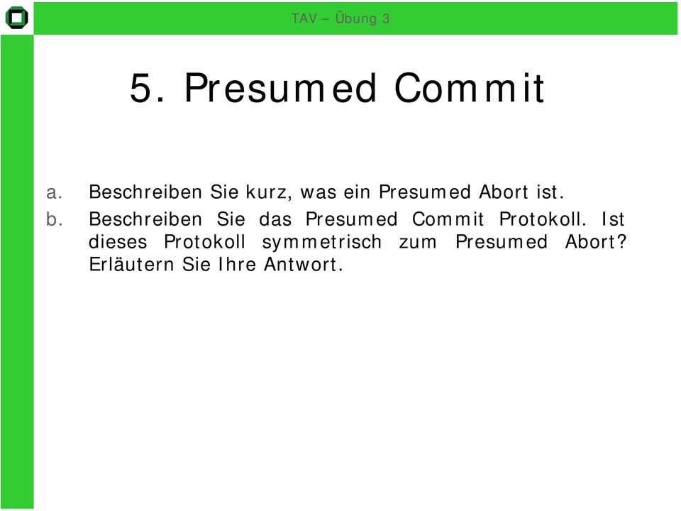 b. Beschreiben Sie das Presumed Commit Protokoll.