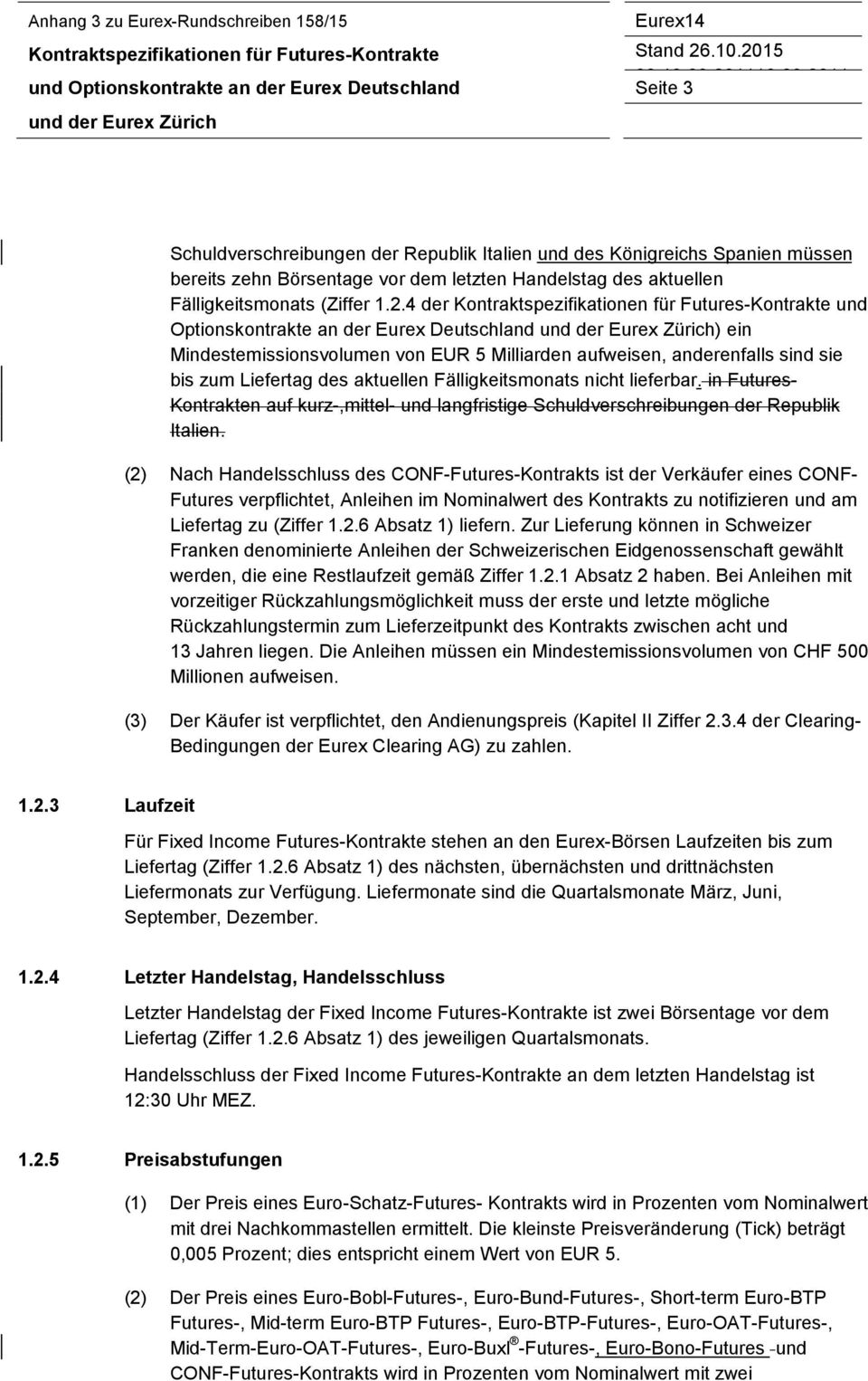 2011 Seite 3 und der Eurex Zürich Schuldverschreibungen der Republik Italien und des Königreichs Spanien müssen bereits zehn Börsentage vor dem letzten Handelstag des aktuellen Fälligkeitsmonats