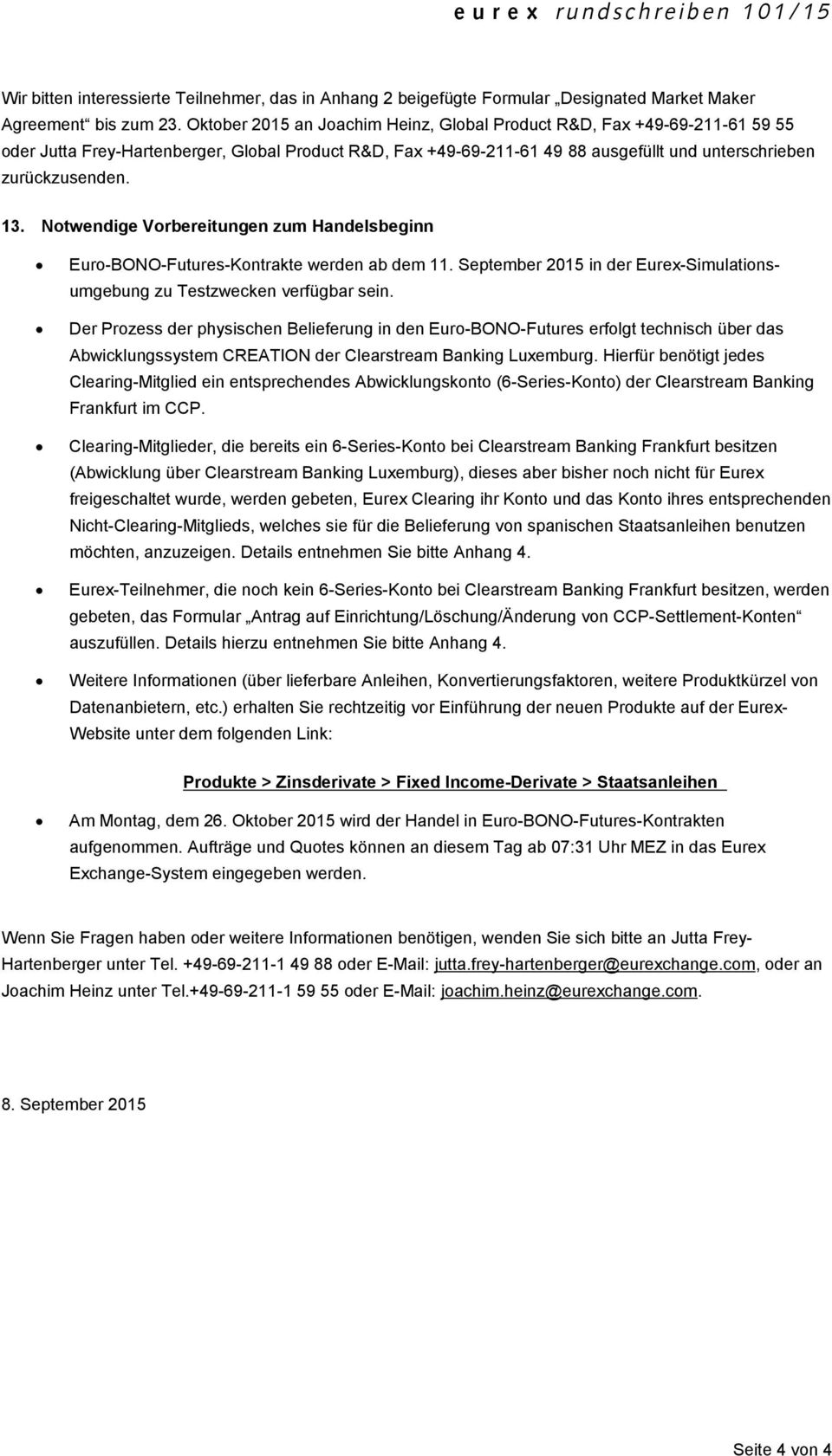 Notwendige Vorbereitungen zum Handelsbeginn Euro-BONO-Futures-Kontrakte werden ab dem 11. September 2015 in der Eurex-Simulationsumgebung zu Testzwecken verfügbar sein.