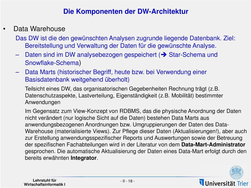 bei Verwendung einer Basisdatenbank weitgehend überholt) Teilsicht eines DW, das organisatorischen Gegebenheiten Rechnung trägt (z.b. Datenschutzaspekte, t Lastverteilung, t Eigenständigkeit it (z.b.