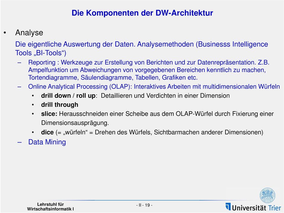 Online Analytical Processing (OLAP): Interaktives Arbeiten mit multidimensionalen Würfeln drill down / roll up: Detaillieren und Verdichten in einer Dimension drill through slice: