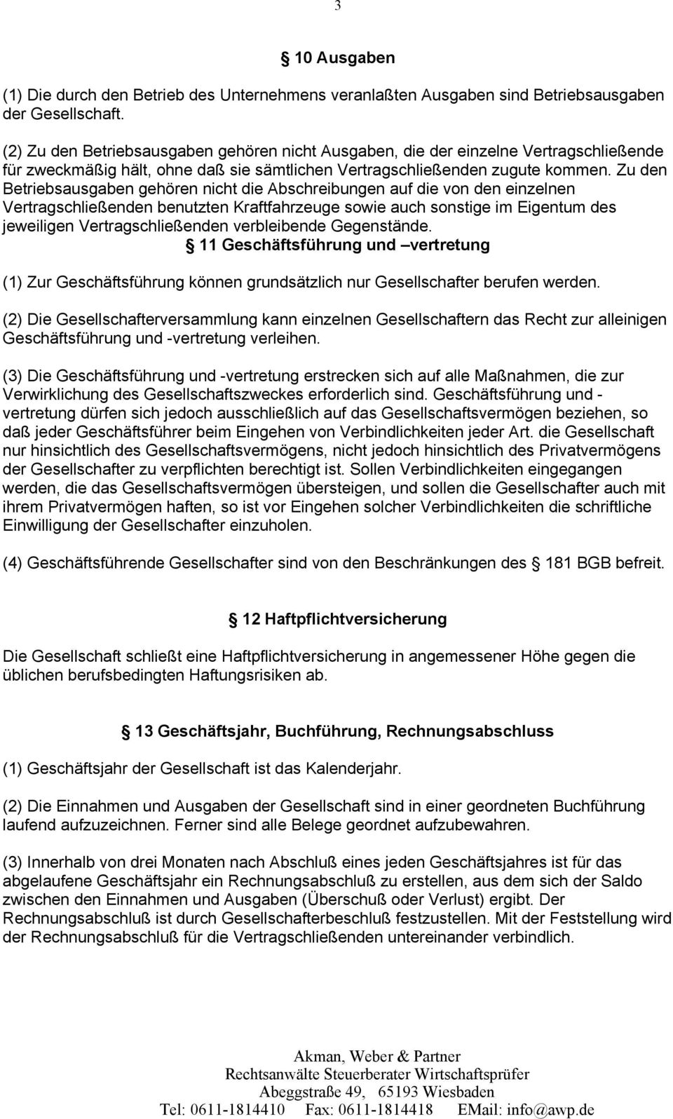 Zu den Betriebsausgaben gehören nicht die Abschreibungen auf die von den einzelnen Vertragschließenden benutzten Kraftfahrzeuge sowie auch sonstige im Eigentum des jeweiligen Vertragschließenden