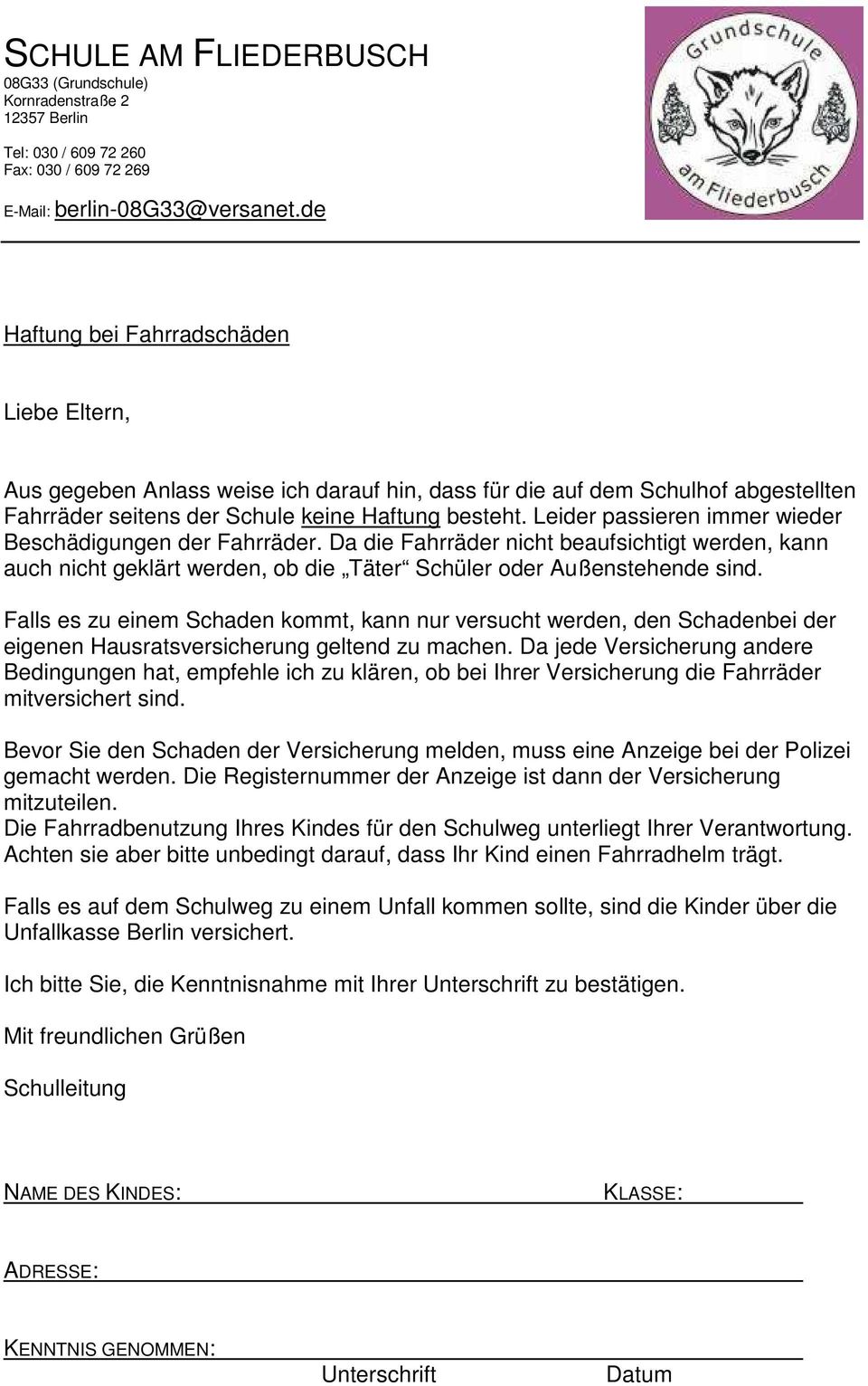 Da die Fahrräder nicht beaufsichtigt werden, kann auch nicht geklärt werden, ob die Täter Schüler oder Außenstehende sind.