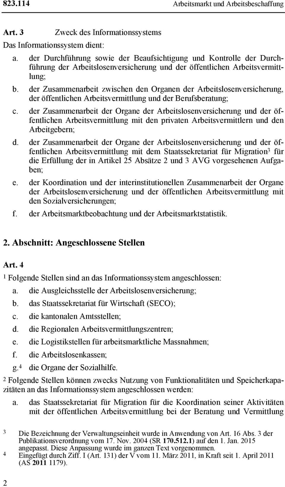 der Zusammenarbeit zwischen den Organen der Arbeitslosenversicherung, der öffentlichen Arbeitsvermittlung und der Berufsberatung; c.