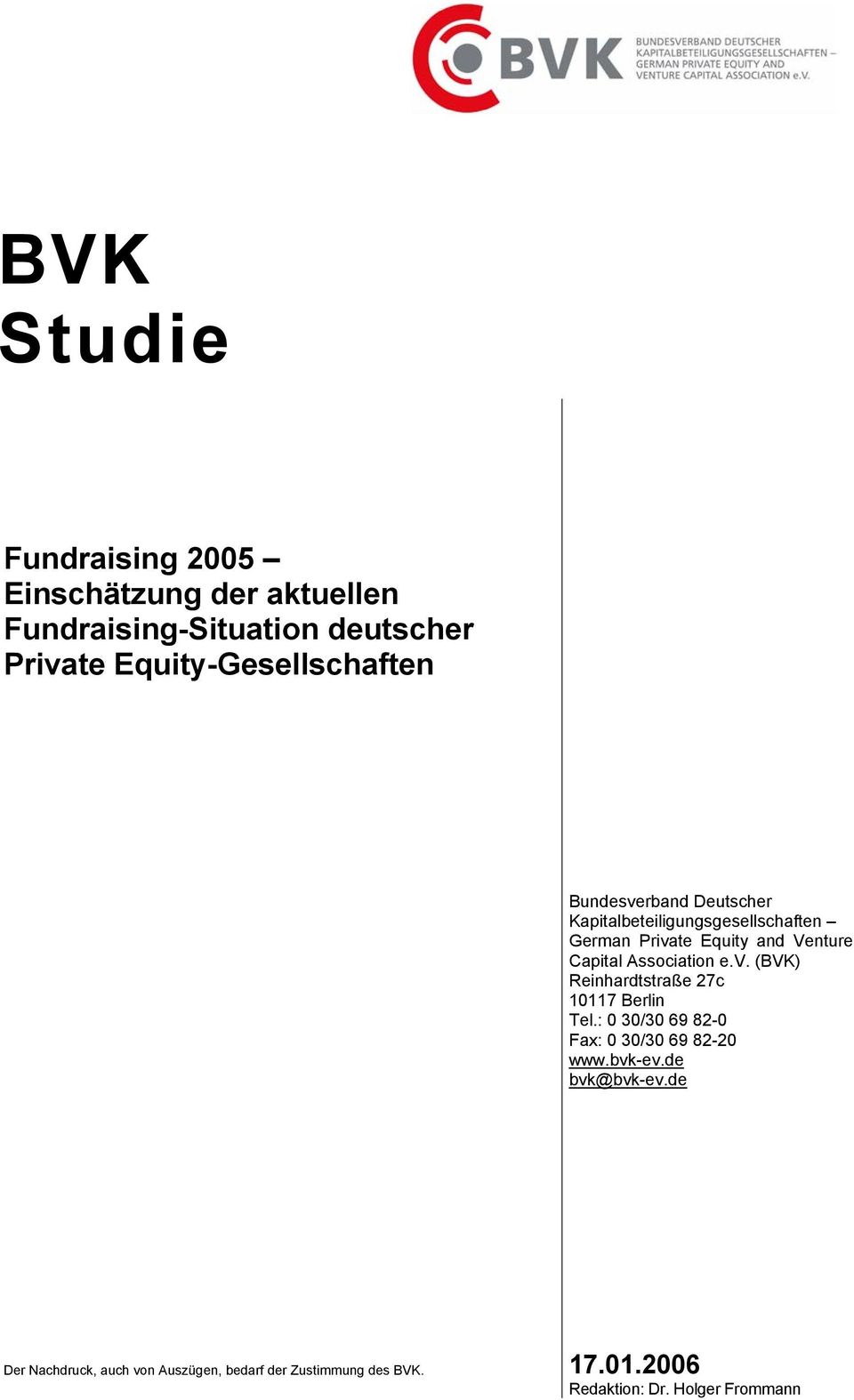 Venture Capital Association e.v. (BVK) Reinhardtstraße 27c 1117 Berlin Tel.: 3/3 69 82- Fax: 3/3 69 82-2 www.