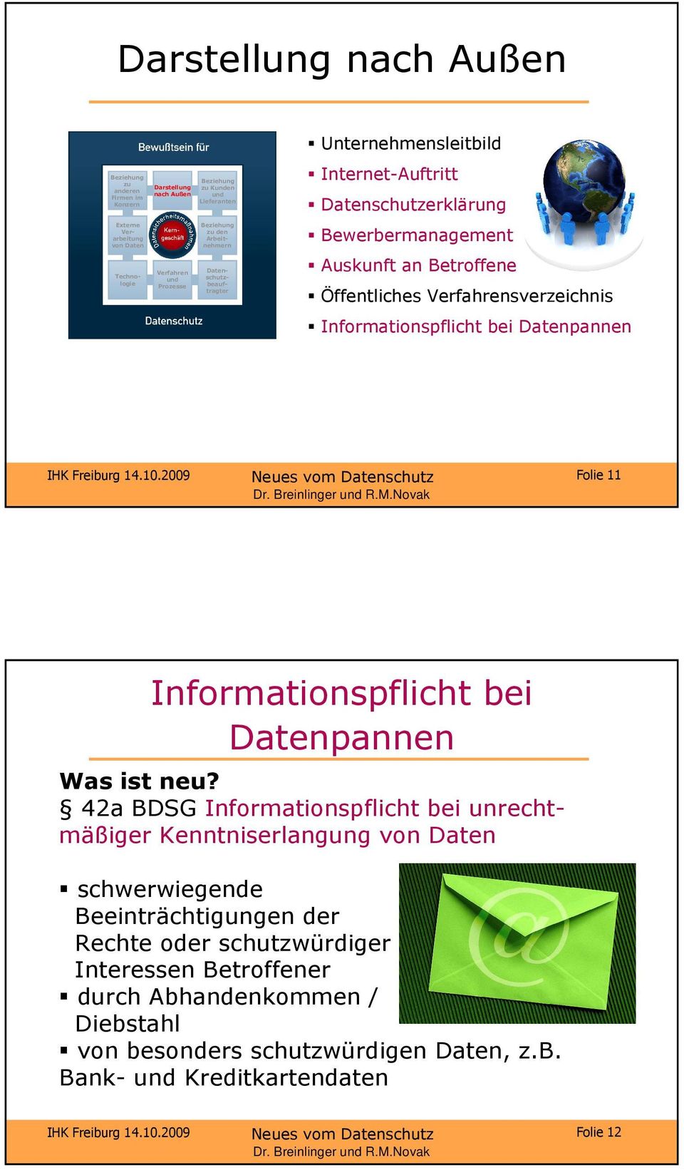 2009 Neues vom Datenschutz Folie 11 Informationspflicht bei Datenpannen Was ist neu?