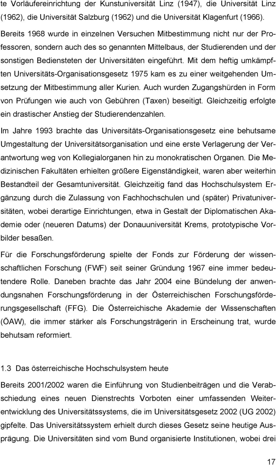 eingeführt. Mit dem heftig umkämpften Universitäts-Organisationsgesetz 1975 kam es zu einer weitgehenden Umsetzung der Mitbestimmung aller Kurien.