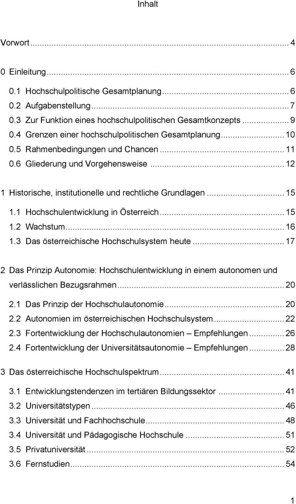 1 Hochschulentwicklung in Österreich... 15 1.2 Wachstum... 16 1.3 Das österreichische Hochschulsystem heute.