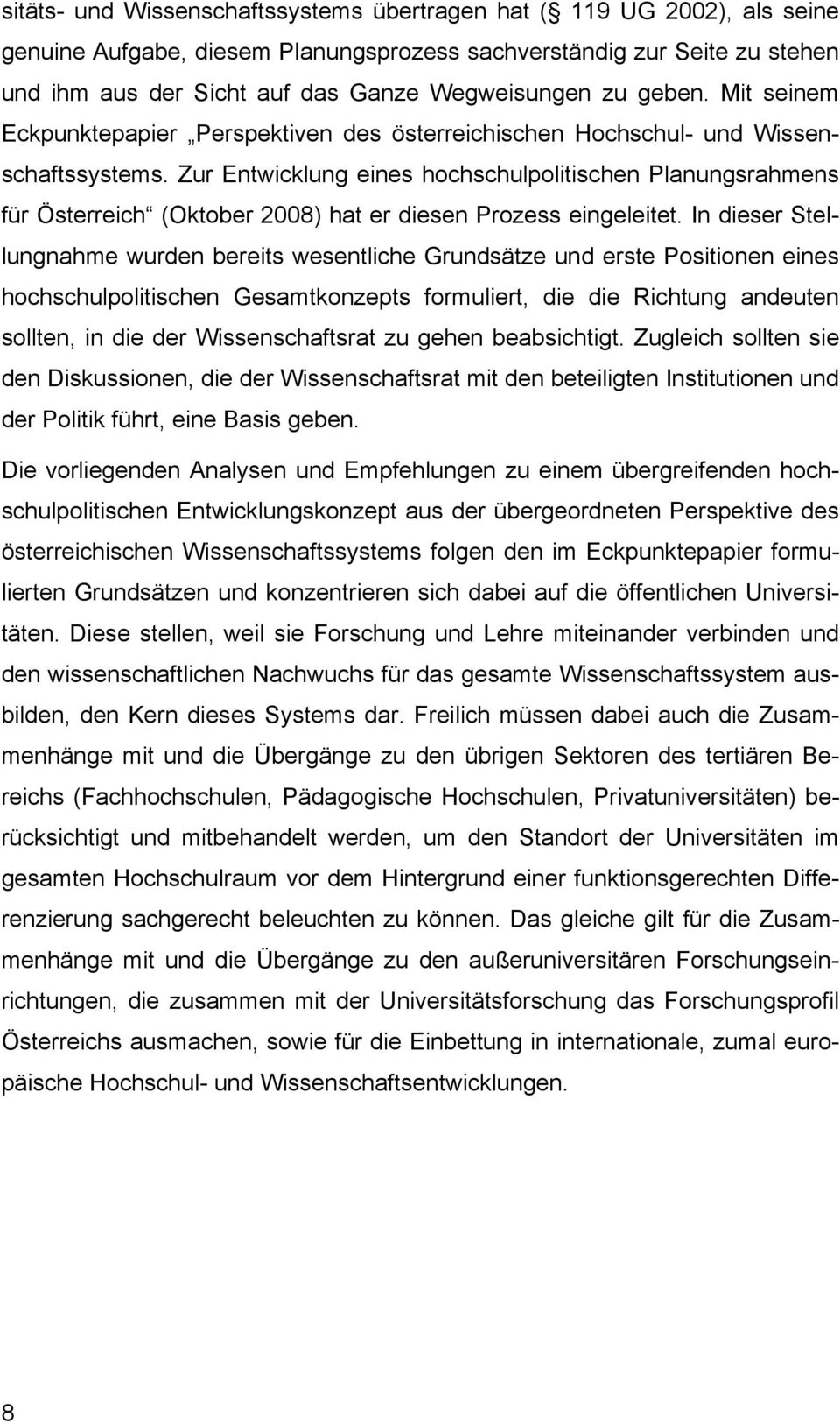 Zur Entwicklung eines hochschulpolitischen Planungsrahmens für Österreich (Oktober 2008) hat er diesen Prozess eingeleitet.