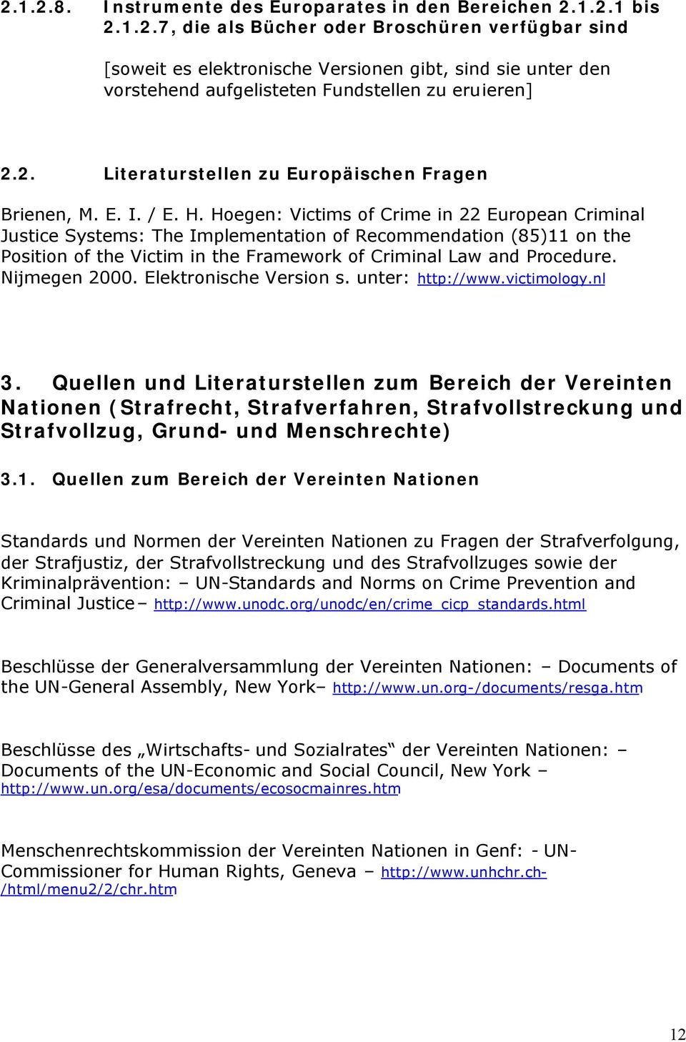 Hoegen: Victims of Crime in 22 European Criminal Justice Systems: The Implementation of Recommendation (85)11 on the Position of the Victim in the Framework of Criminal Law and Procedure.