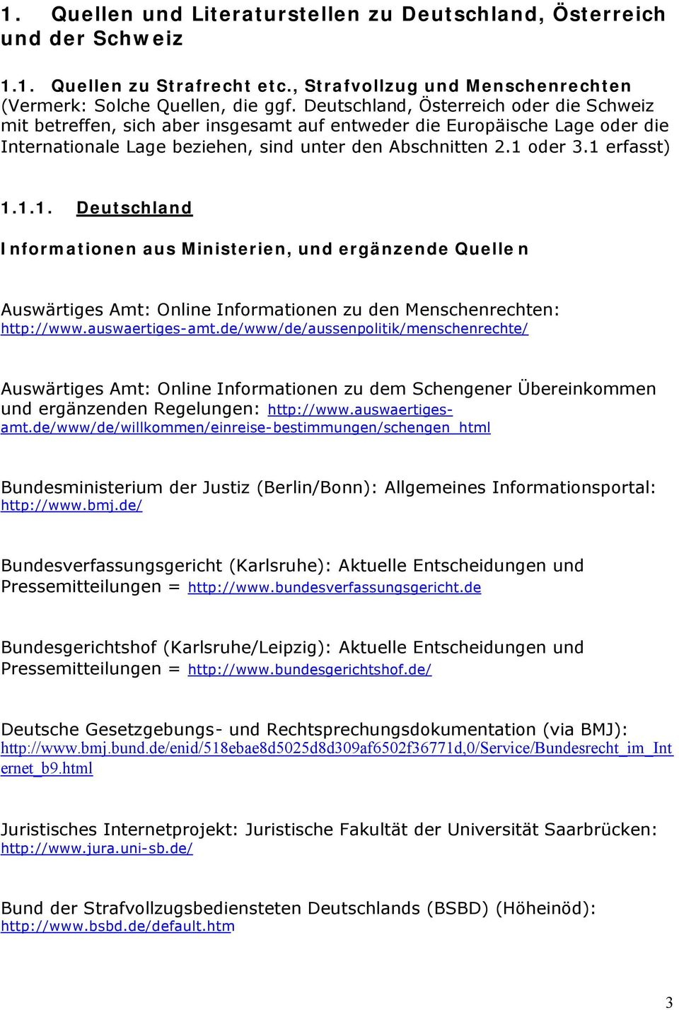 1.1. Deutschland Informationen aus Ministerien, und ergänzende Quelle n Auswärtiges Amt: Online Informationen zu den Menschenrechten: http://www.auswaertiges-amt.