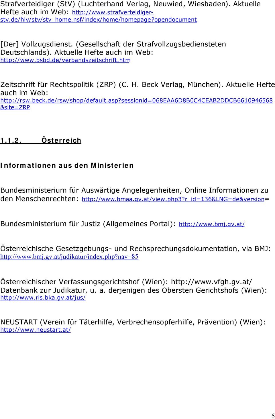 htm Zeitschrift für Rechtspolitik (ZRP) (C. H. Beck Verlag, München). Aktuelle Hefte auch im Web: http://rsw.beck.de/rsw/shop/default.asp?sessionid=068eaa6d8b0c4ceab2d