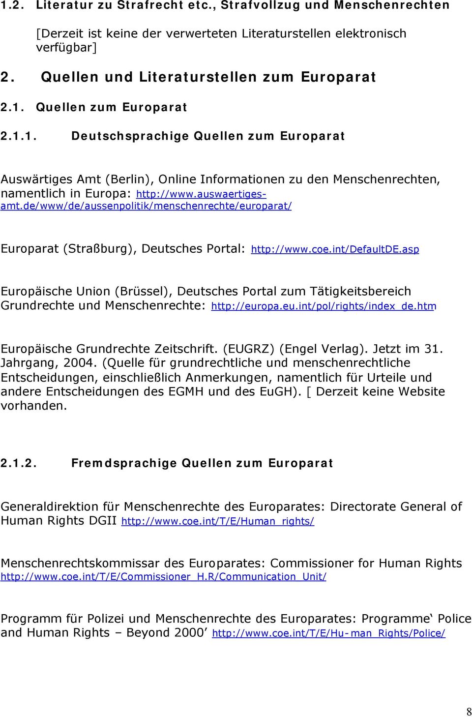 de/www/de/aussenpolitik/menschenrechte/europarat/ Europarat (Straßburg), Deutsches Portal: http://www.coe.int/defaultde.