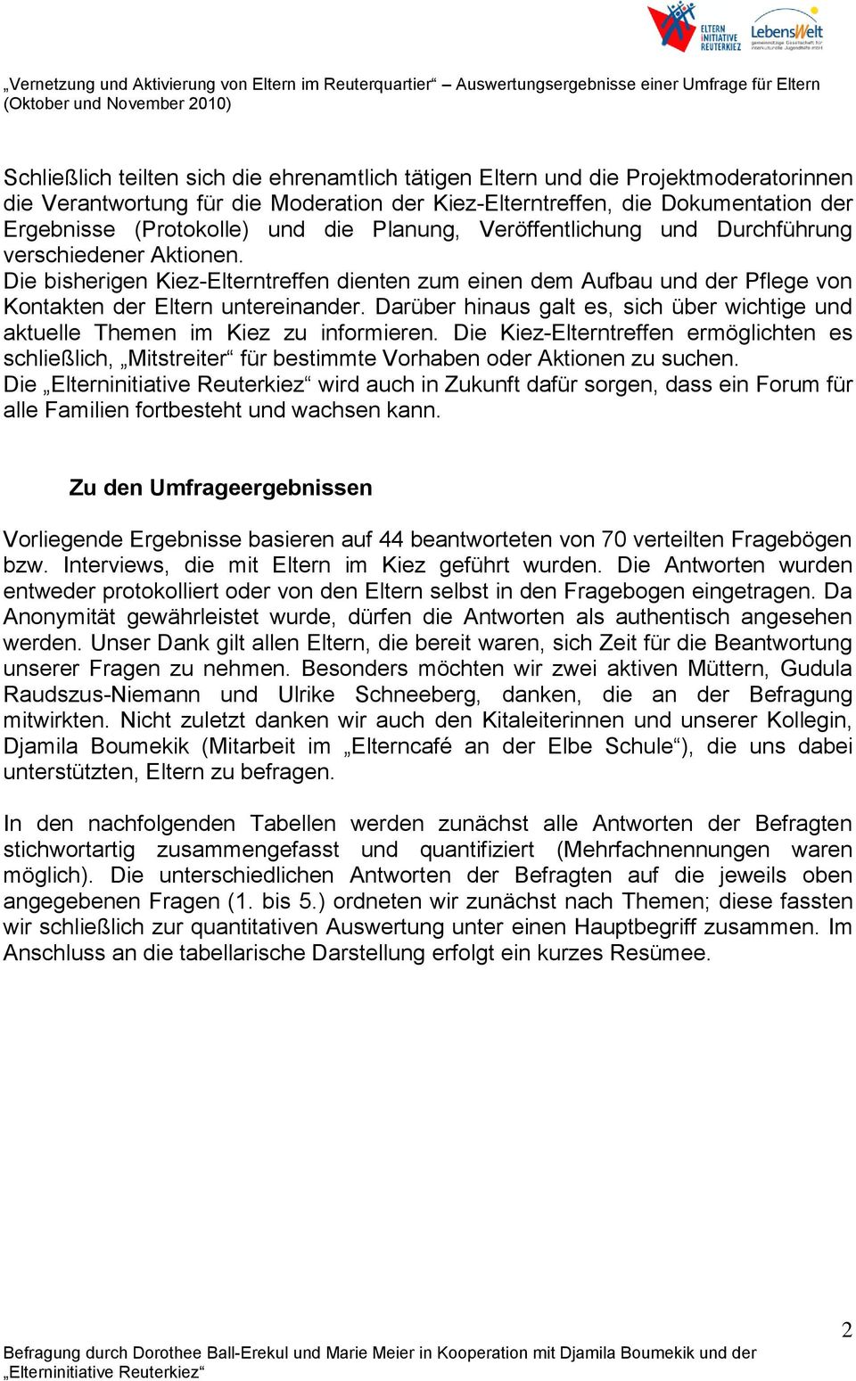 Die bisherigen Kiez-Elterntreffen dienten zum einen dem Aufbau und der Pflege von Kontakten der Eltern untereinander.