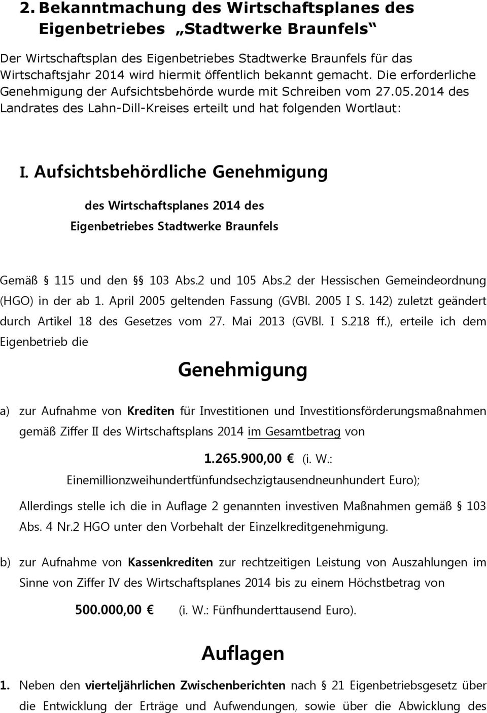 Aufsichtsbehördliche Genehmigung des Wirtschaftsplanes 2014 des Eigenbetriebes Stadtwerke Braunfels Gemäß 115 und den 103 Abs.2 und 105 Abs.2 der Hessischen Gemeindeordnung (HGO) in der ab 1.