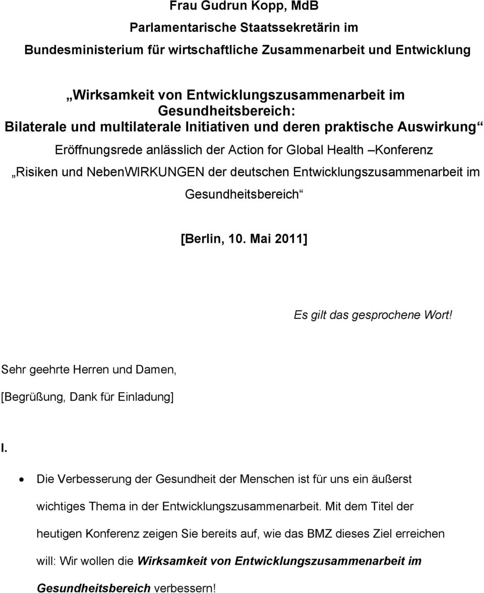 Entwicklungszusammenarbeit im Gesundheitsbereich [Berlin, 10. Mai 2011] Es gilt das gesprochene Wort! Sehr geehrte Herren und Damen, [Begrüßung, Dank für Einladung] I.