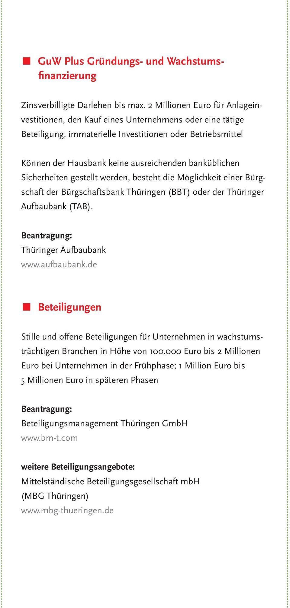 Sicherheiten gestellt werden, besteht die Möglichkeit einer Bürgschaft der Bürgschaftsbank Thüringen (BBT) oder der Thüringer Aufbaubank (TAB). Thüringer Aufbaubank www.aufbaubank.