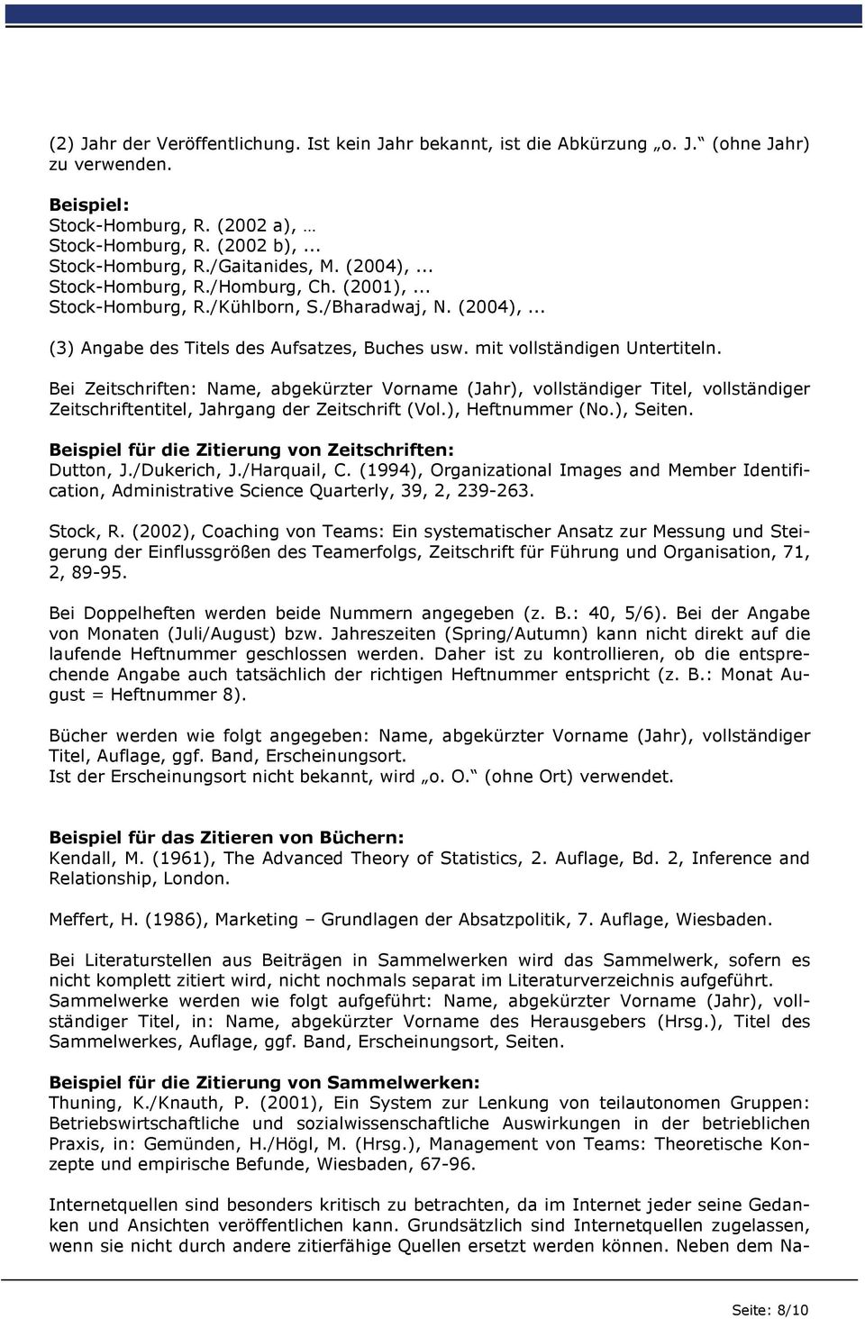 Bei Zeitschriften: Name, abgekürzter Vorname (Jahr), vollständiger Titel, vollständiger Zeitschriftentitel, Jahrgang der Zeitschrift (Vol.), Heftnummer (No.), Seiten.