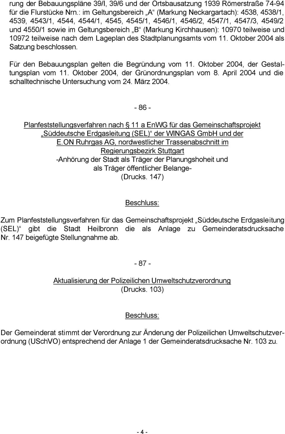 Kirchhausen): 10970 teilweise und 10972 teilweise nach dem Lageplan des Stadtplanungsamts vom 11. Oktober 2004 als Satzung beschlossen. Für den Bebauungsplan gelten die Begründung vom 11.