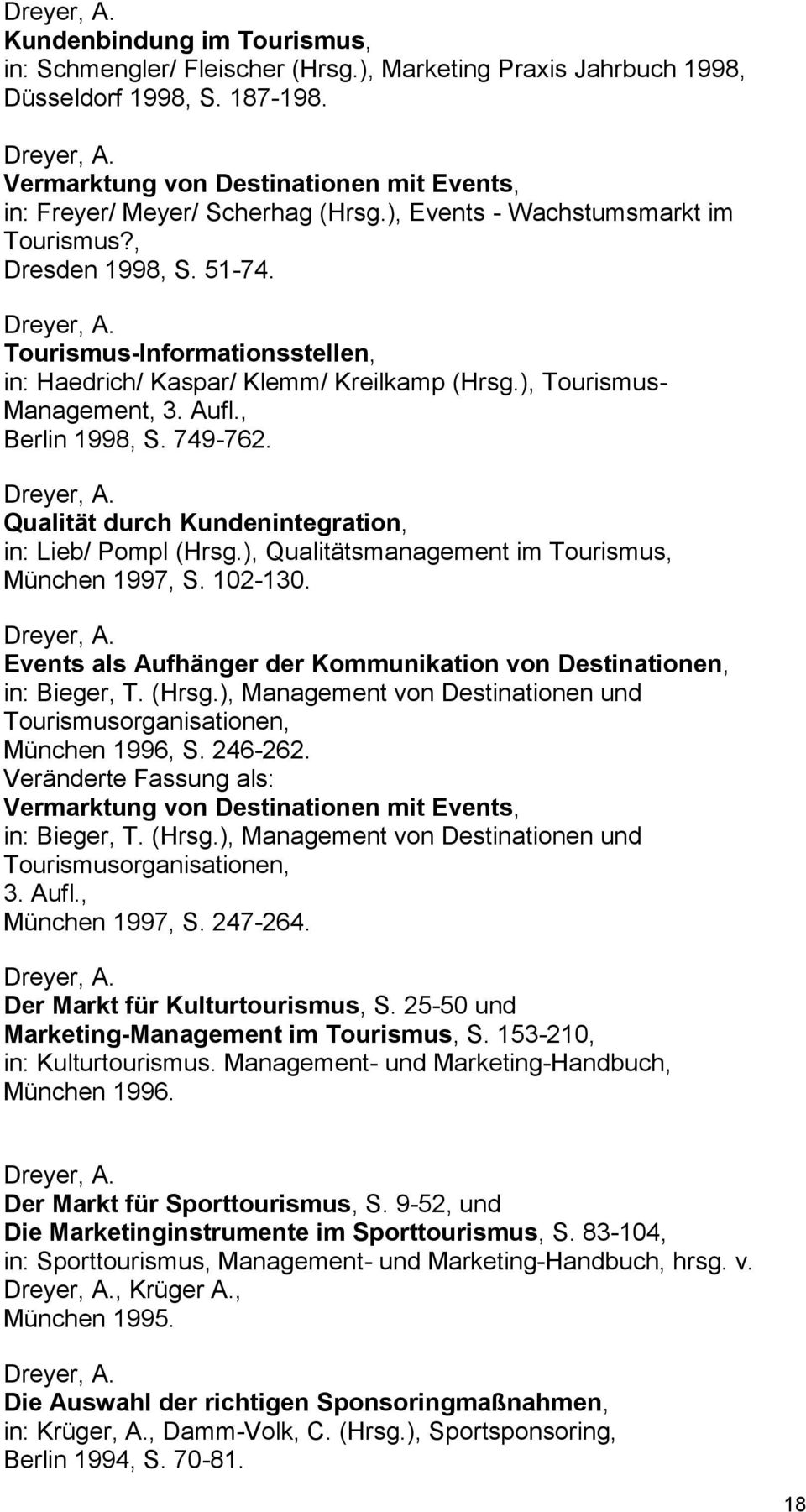 749-762. Qualität durch Kundenintegration, in: Lieb/ Pompl (Hrsg.), Qualitätsmanagement im Tourismus, München 1997, S. 102-130. Events als Aufhänger der Kommunikation von Destinationen, in: Bieger, T.