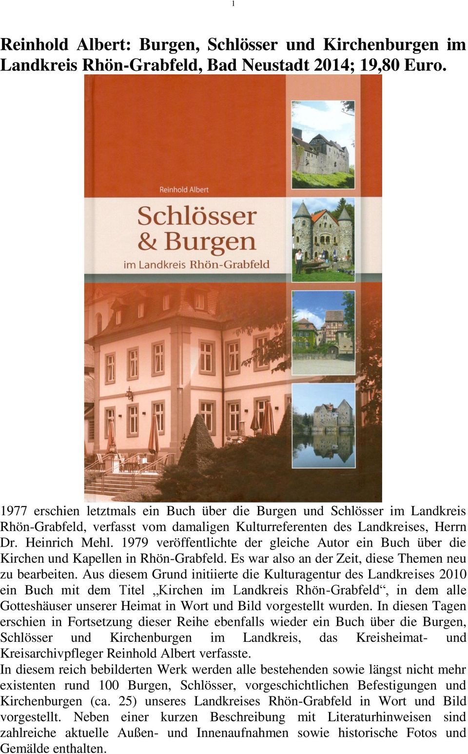 1979 veröffentlichte der gleiche Autor ein Buch über die Kirchen und Kapellen in Rhön-Grabfeld. Es war also an der Zeit, diese Themen neu zu bearbeiten.