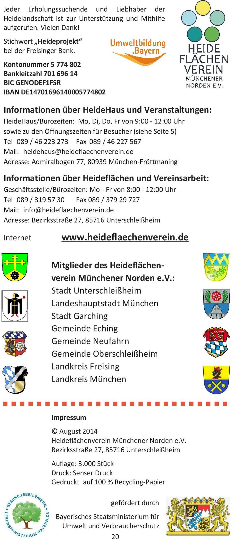 sowie zu den Öffnungszeiten für Besucher (siehe Seite 5) Tel 089 / 46 223 273 Fax 089 / 46 227 567 Mail: heidehaus@heideflaechenverein.