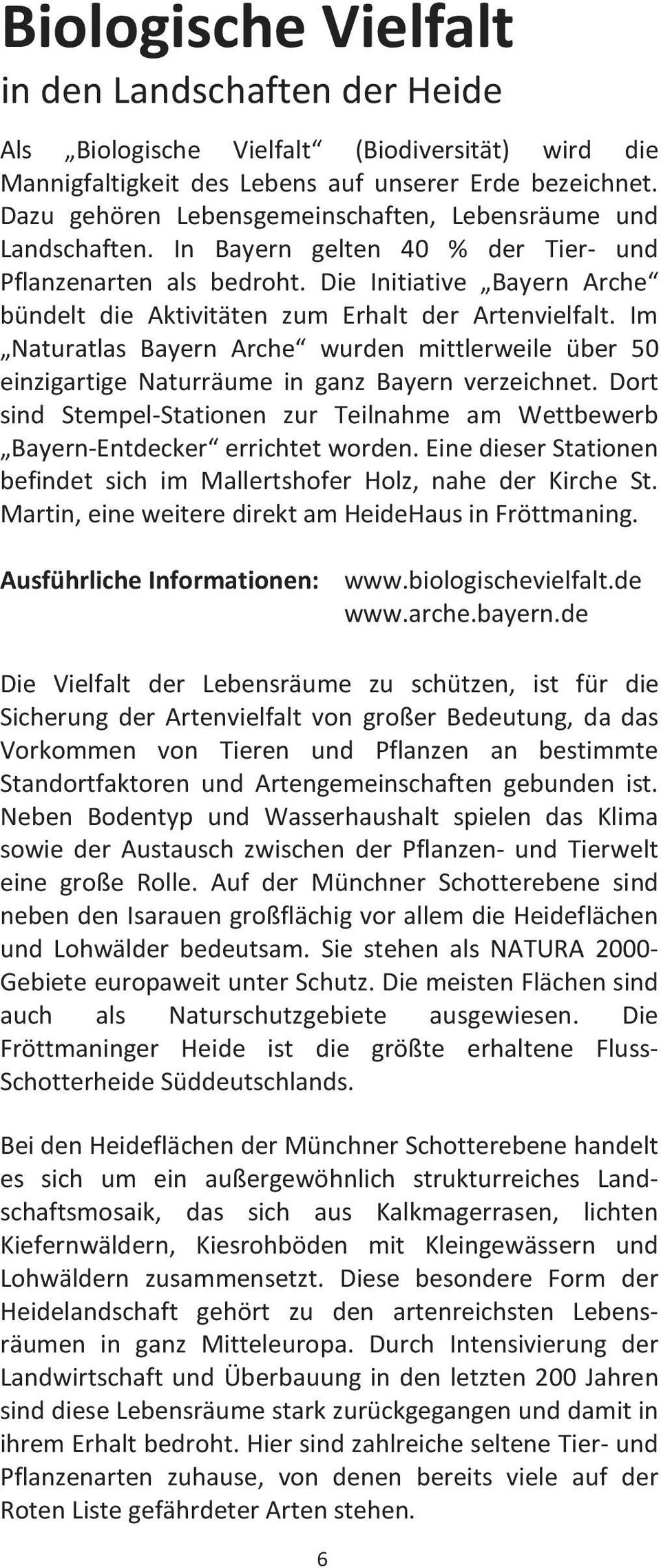 Die Initiative Bayern Arche bündelt die Aktivitäten zum Erhalt der Artenvielfalt. Im Naturatlas Bayern Arche wurden mittlerweile über 50 einzigartige Naturräume in ganz Bayern verzeichnet.