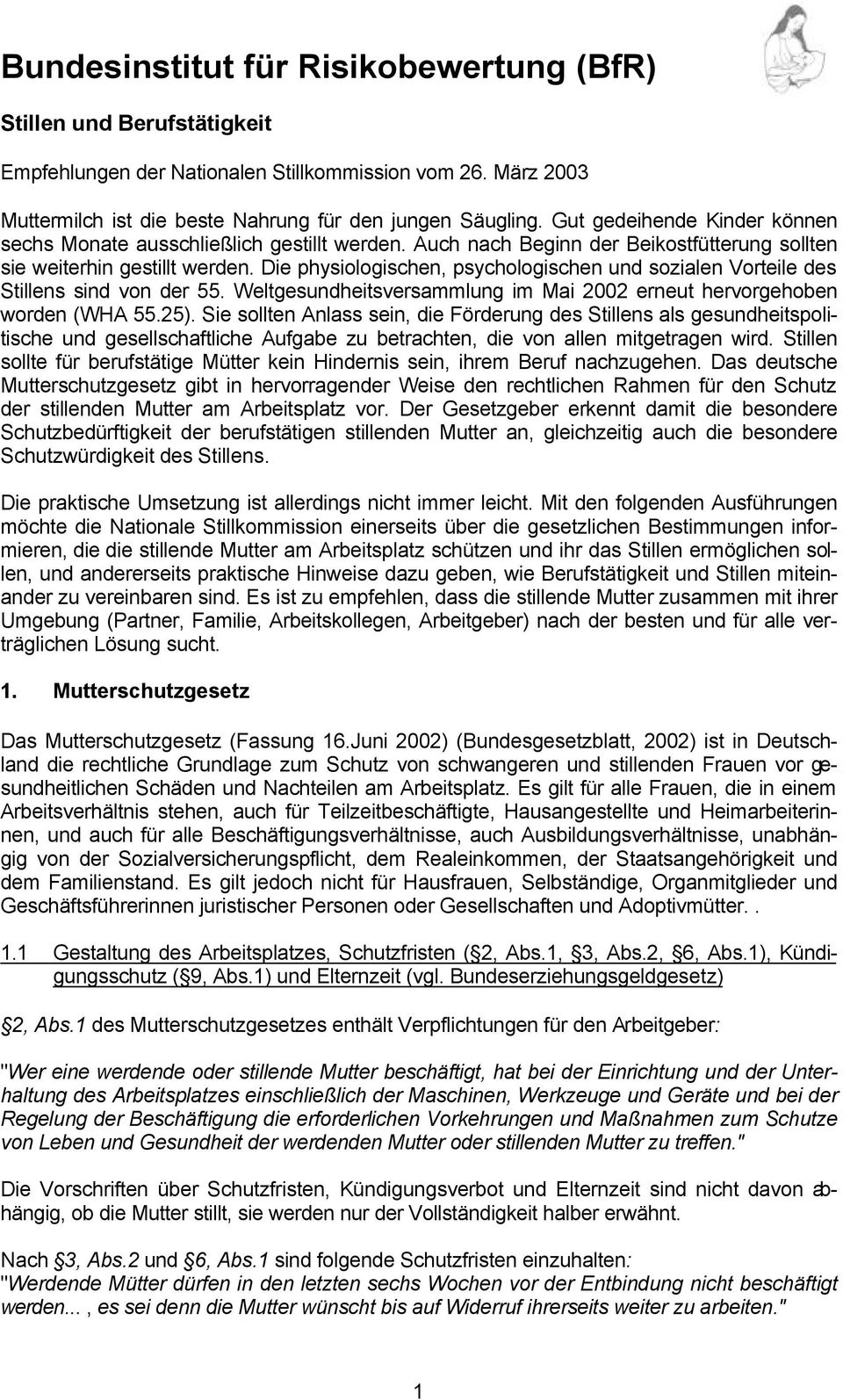 Die physiologischen, psychologischen und sozialen Vorteile des Stillens sind von der 55. Weltgesundheitsversammlung im Mai 2002 erneut hervorgehoben worden (WHA 55.25).