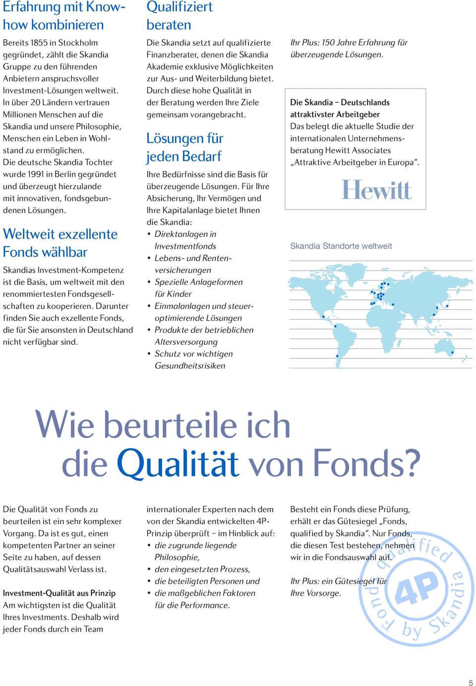 Die deutsche Skandia Tochter wurde 1991 in Berlin gegründet und überzeugt hierzulande mit innovativen, fondsgebundenen Lösungen.