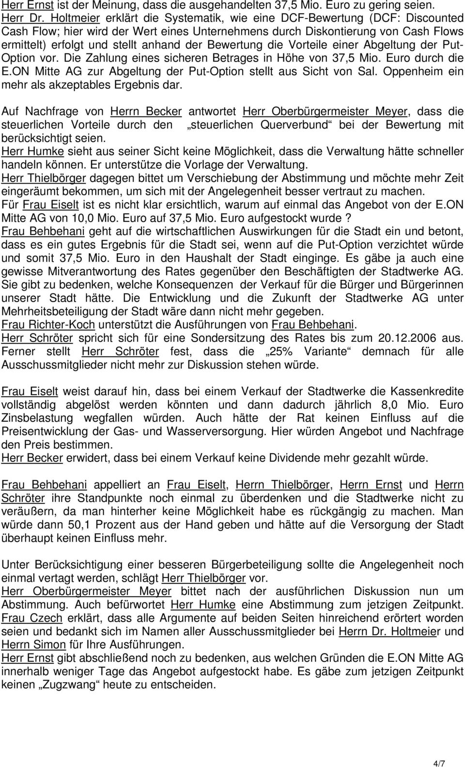 Bewertung die Vorteile einer Abgeltung der Put- Option vor. Die Zahlung eines sicheren Betrages in Höhe von 37,5 Mio. Euro durch die E.