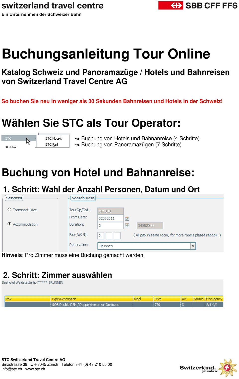 Wählen Sie STC als Tour Operator: -> Buchung von Hotels und Bahnanreise (4 Schritte) -> Buchung von Panoramazügen (7 Schritte) Buchung von