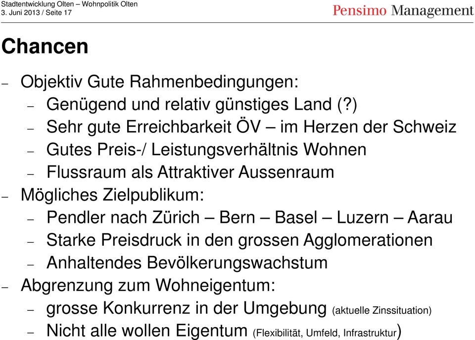 Mögliches Zielpublikum: Pendler nach Zürich Bern Basel Luzern Aarau Starke Preisdruck in den grossen Agglomerationen Anhaltendes