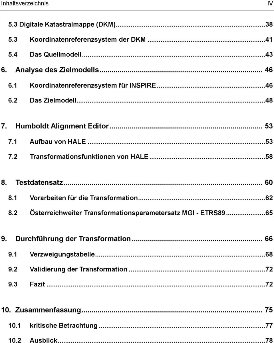 ..58 8. Testdatensatz... 60 8.1 Vorarbeiten für die Transformation...62 8.2 Österreichweiter Transformationsparametersatz MGI - ETRS89...65 9.