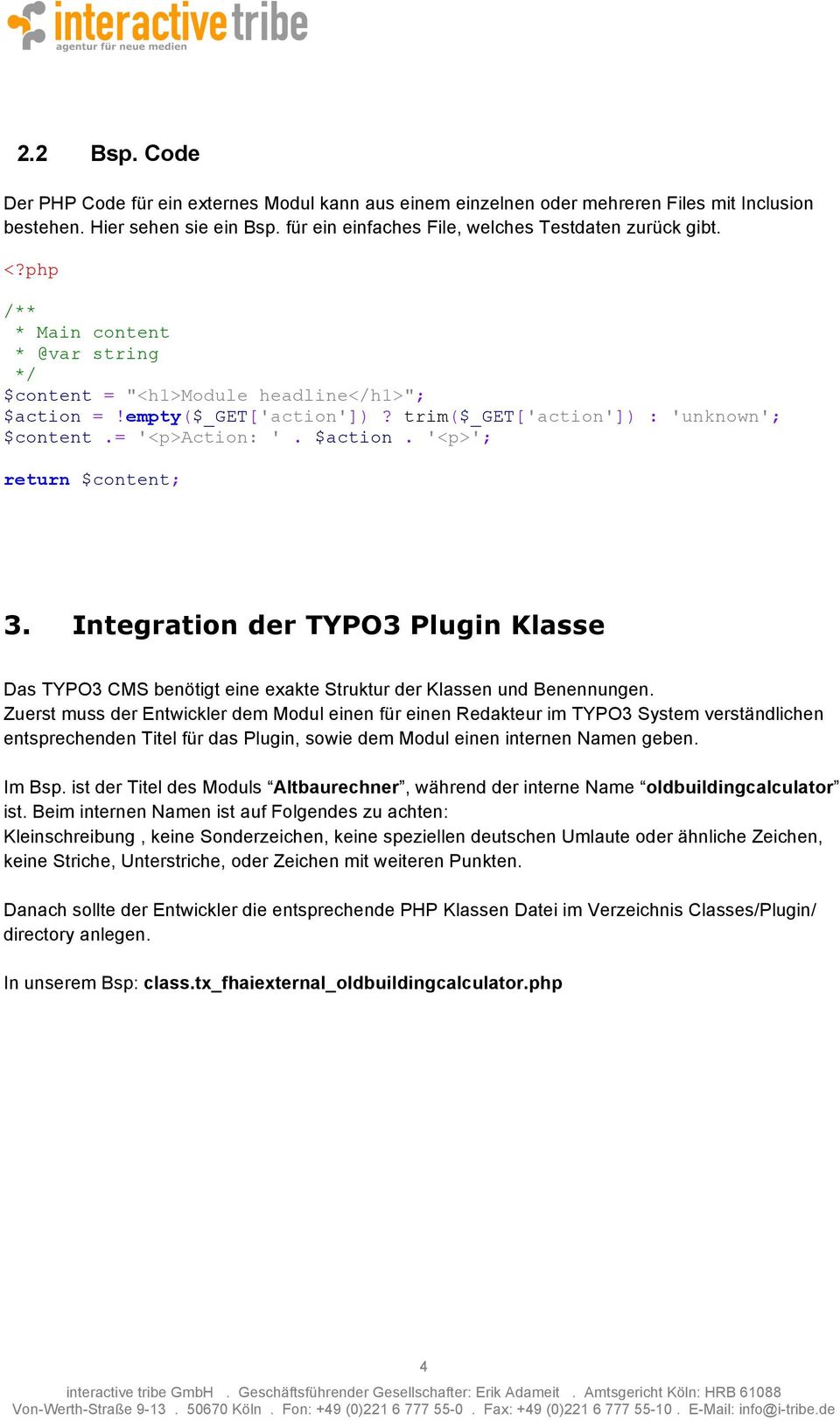 Integration der TYPO3 Plugin Klasse Das TYPO3 CMS benötigt eine exakte Struktur der Klassen und Benennungen.
