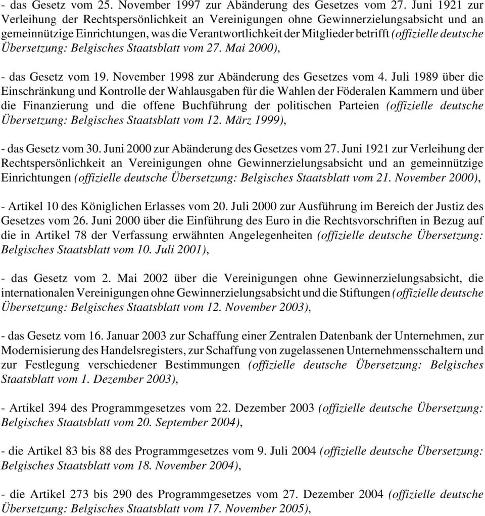deutsche Übersetzung: Belgisches Staatsblatt vom 27. Mai 2000), - das Gesetz vom 19. November 1998 zur Abänderung des Gesetzes vom 4.