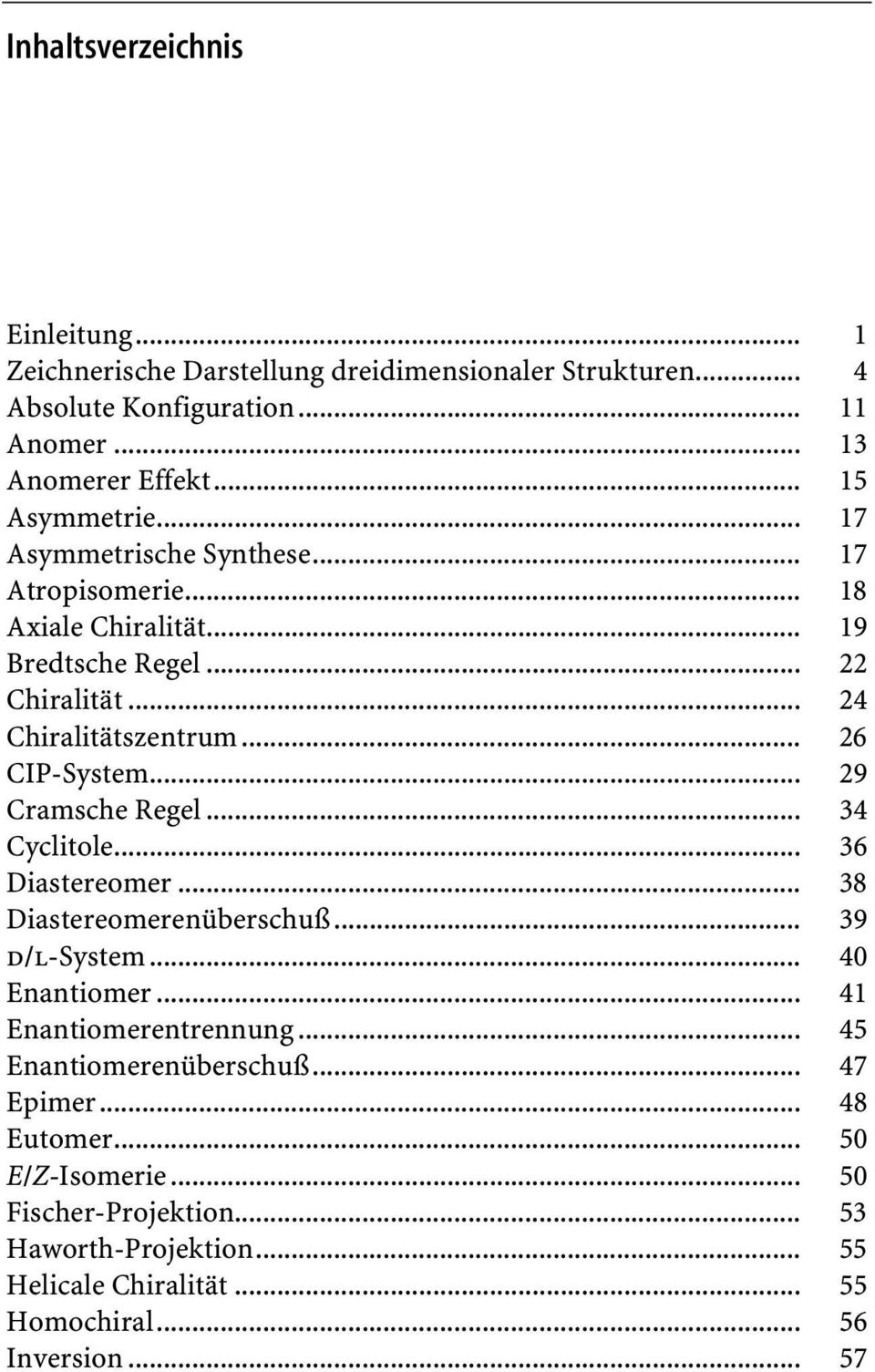 .. 26 CIP-System... 29 Cramsche Regel... 34 Cyclitole... 36 Diastereomer... 38 Diastereomerenüberschuß... 39 d/l-system... 40 Enantiomer... 41 Enantiomerentrennung.