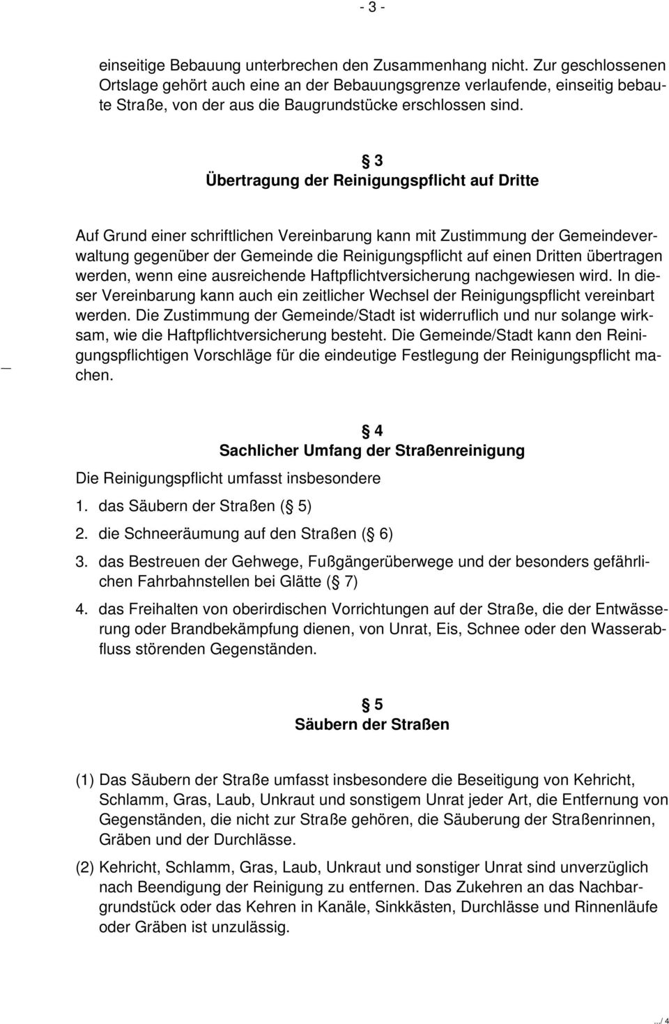 3 Übertragung der Reinigungspflicht auf Dritte Auf Grund einer schriftlichen Vereinbarung kann mit Zustimmung der Gemeindeverwaltung gegenüber der Gemeinde die Reinigungspflicht auf einen Dritten