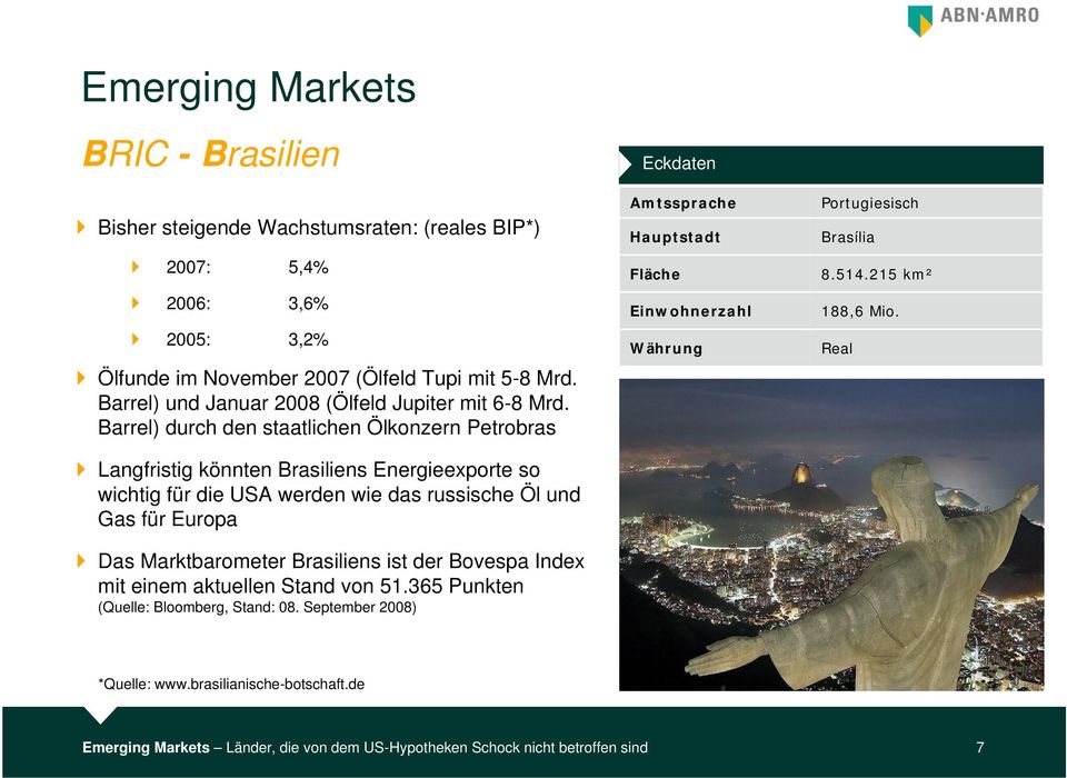 Barrel) durch den staatlichen Ölkonzern Petrobras Langfristig könnten Brasiliens Energieexporte so wichtig für die USA werden wie das russische Öl und Gas für Europa Das Marktbarometer