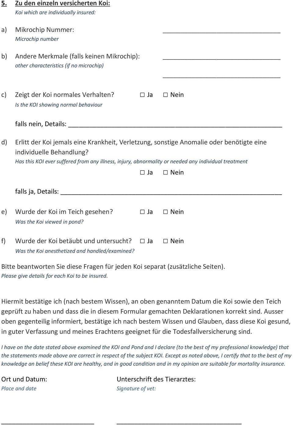 Is the KOI showing normal behaviour falls nein, Details: d) Erlitt der Koi jemals eine Krankheit, Verletzung, sonstige Anomalie oder benötigte eine individuelle Behandlung?