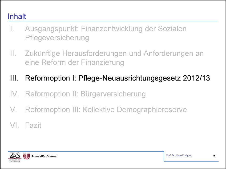 Reformoption I: Pflege-Neuausrichtungsgesetz 2012/13 IV.