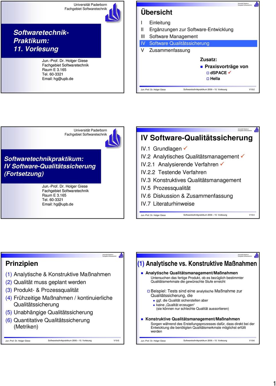 Softwaretechnikpraktikum: IV Software-Qualitätssicherung (Fortsetzung) Jun.-Prof Prof.. Dr. Holger Giese Raum E 3.165 Tel. 60-3321 Email: hg@upb.de IV Software-Qualitätssicherung IV.1 Grundlagen IV.