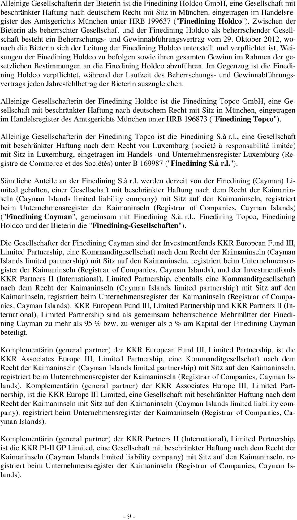 Zwischen der Bieterin als beherrschter Gesellschaft und der Finedining Holdco als beherrschender Gesellschaft besteht ein Beherrschungs- und Gewinnabführungsvertrag vom 29.