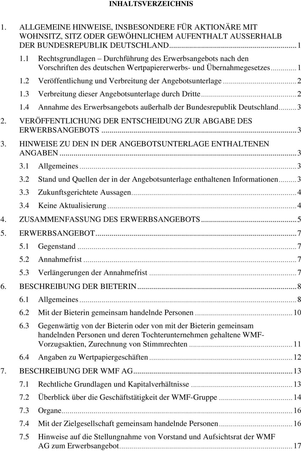 3 Verbreitung dieser Angebotsunterlage durch Dritte... 2 1.4 Annahme des Erwerbsangebots außerhalb der Bundesrepublik Deutschland... 3 2.