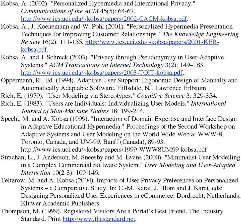 edu/~kobsa/papers/2001-kerkobsa.pdf. Kobsa, A. and J. Schreck (2003). "Privacy through Pseudonymity in User-Adaptive Systems." ACM Transactions on Internet Technology 3(2): 149 183. http://www.ics.
