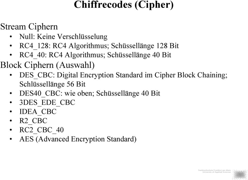 DES_CBC: Digital Encryption Standard im Cipher Block Chaining; Schlüssellänge 56 Bit DES40_CBC: