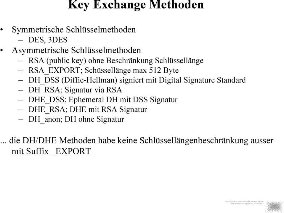 Digital Signature Standard DH_RSA; Signatur via RSA DHE_DSS; Ephemeral DH mit DSS Signatur DHE_RSA; DHE mit RSA